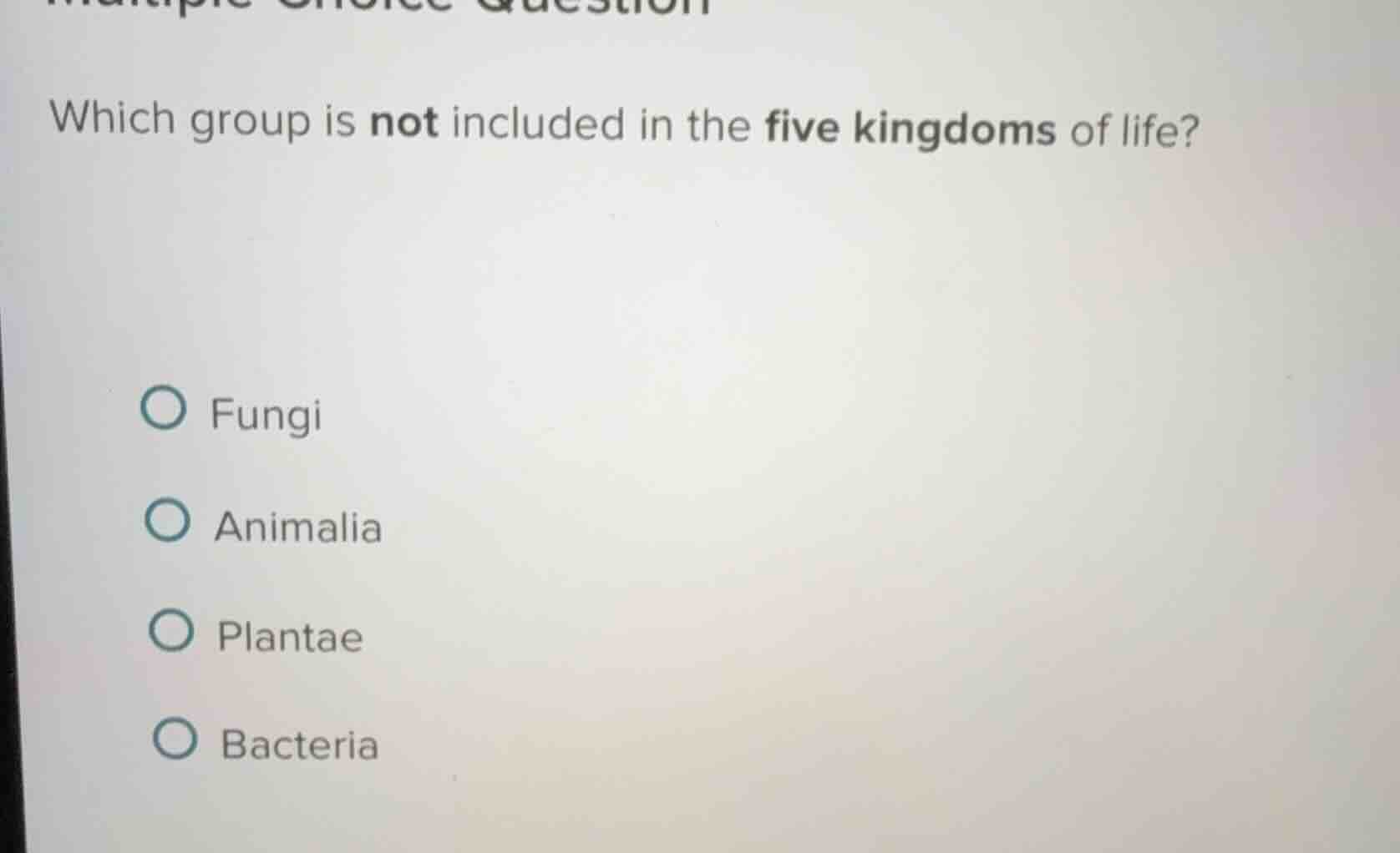 which group is not included in the five kingdoms of life? fungi animali…
