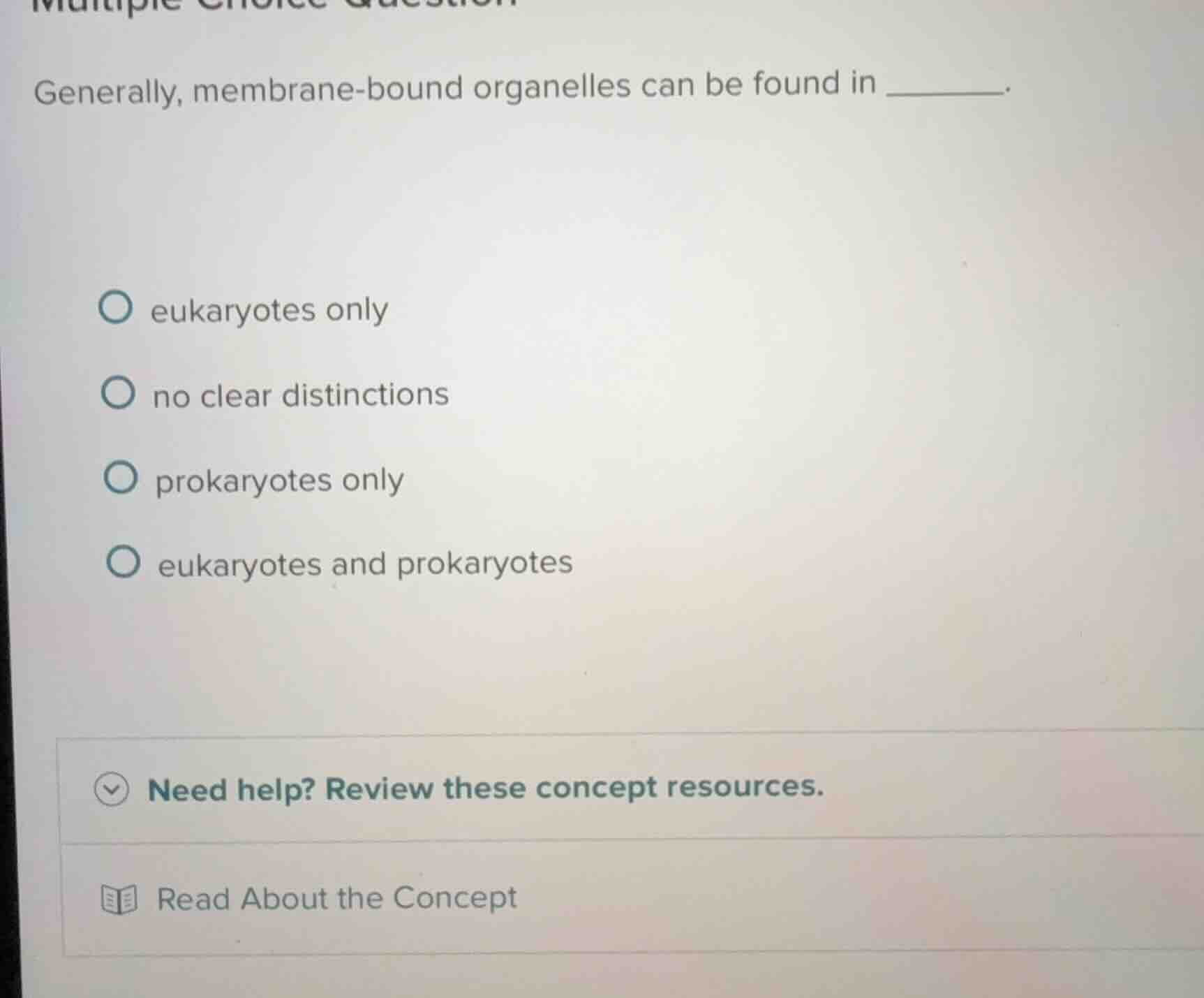 generally, membrane - bound organelles can be found in ______. options:…