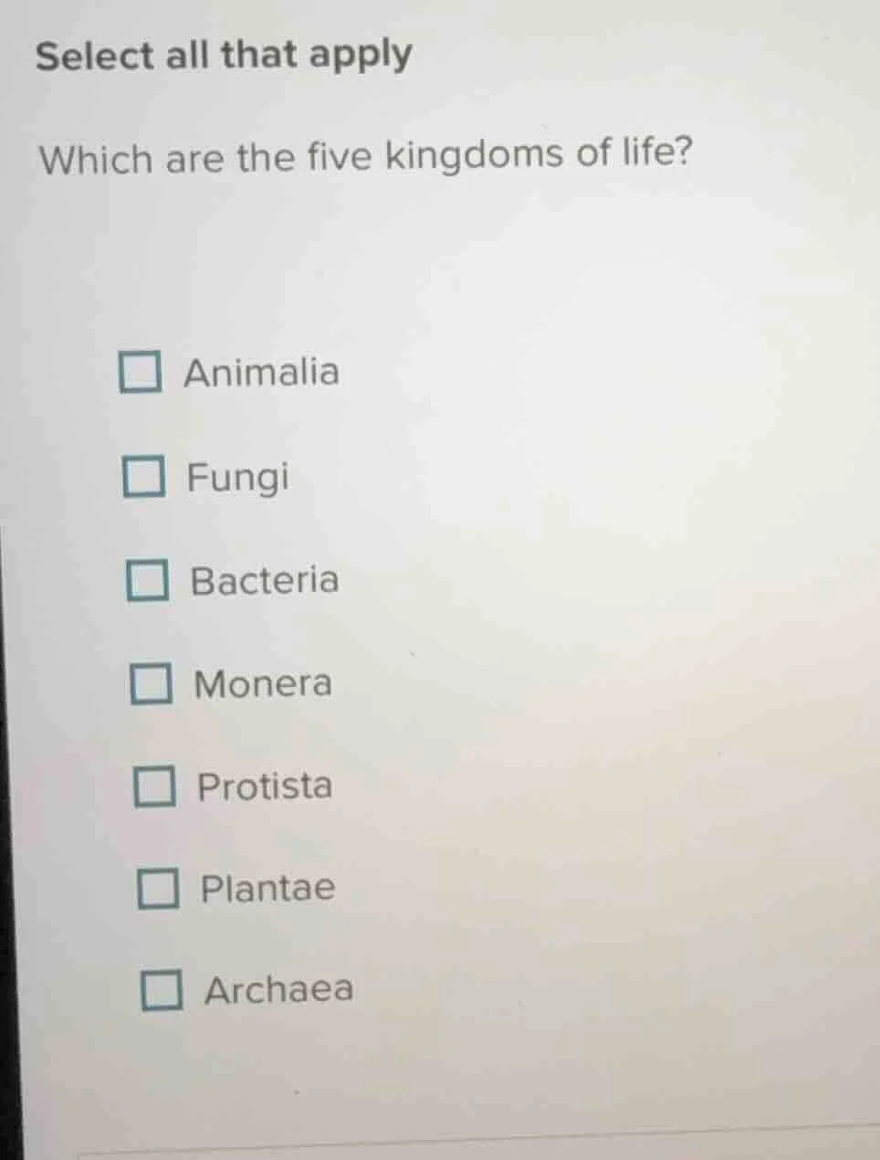 select all that apply which are the five kingdoms of life? animalia fun…