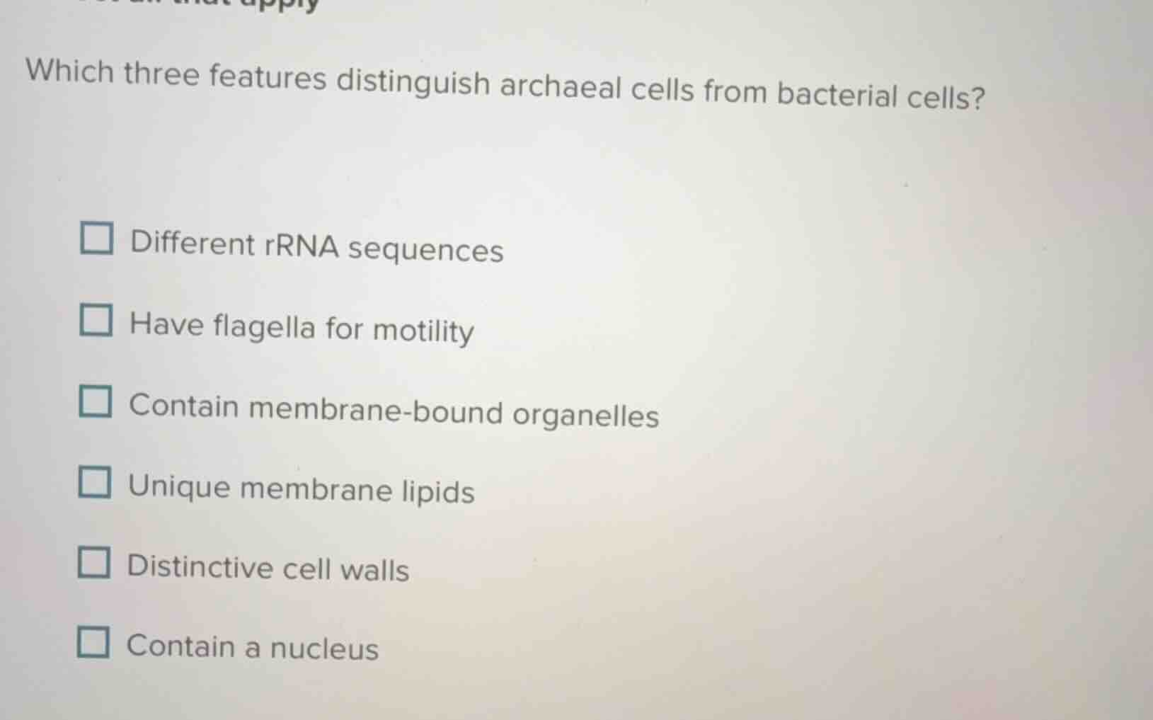 which three features distinguish archaeal cells from bacterial cells? d…