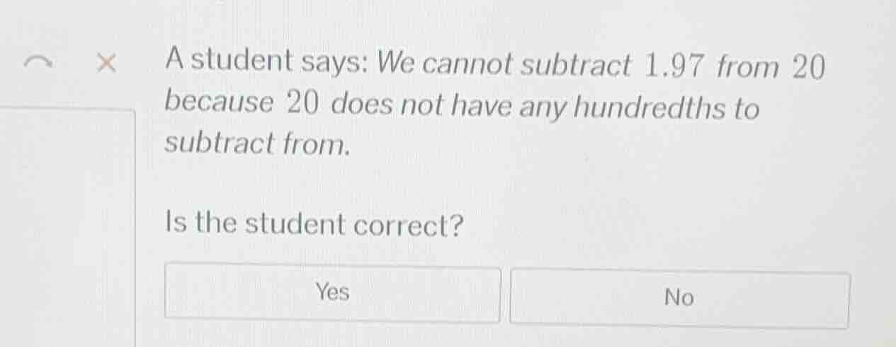a student says: we cannot subtract 1.97 from 20 because 20 does not hav…