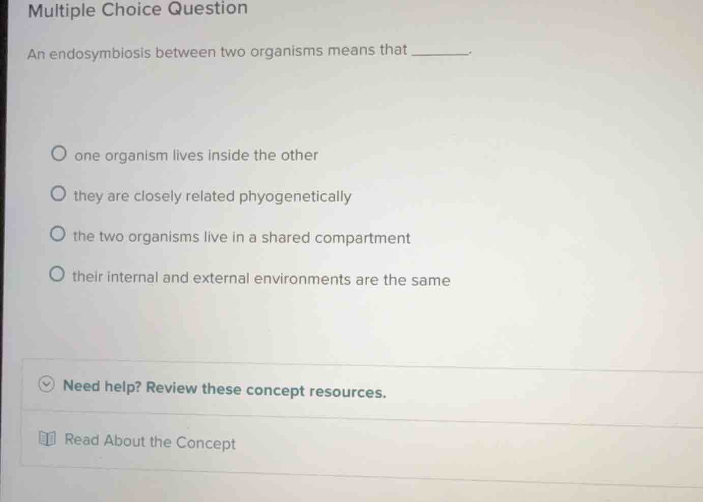 multiple choice question an endosymbiosis between two organisms means t…