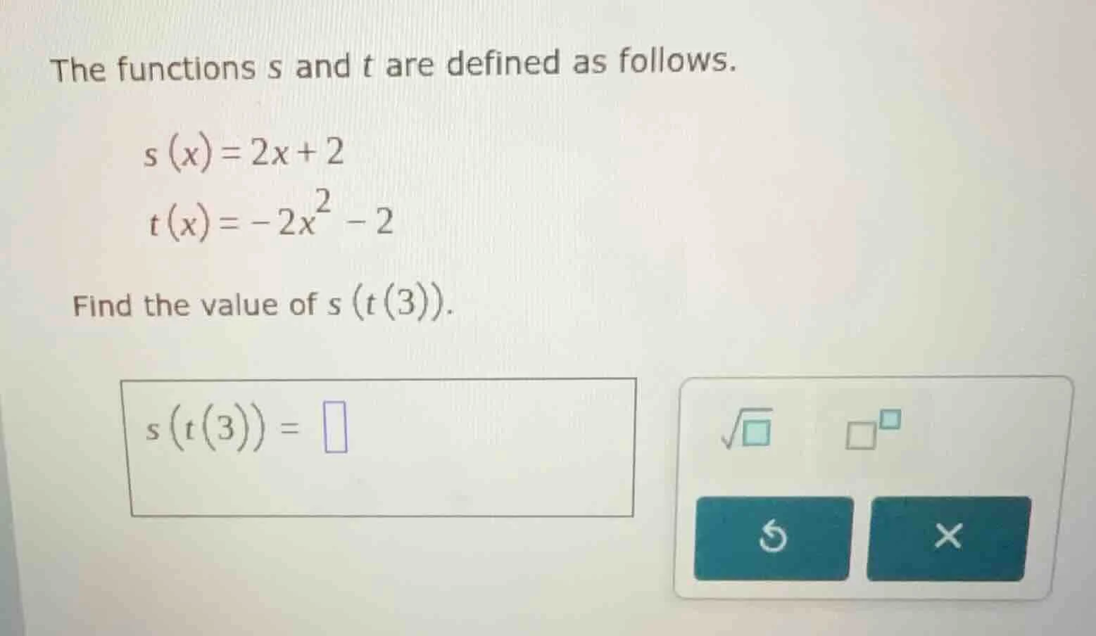 the functions s and t are defined as follows. s(x)=2x+2 t(x)=-2x² -2 fi…