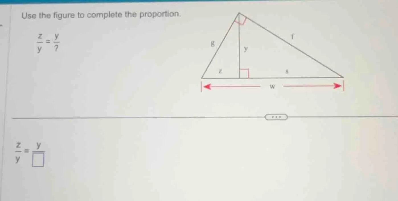use the figure to complete the proportion. \\(\frac{z}{y}=\frac{y}{?}\\…