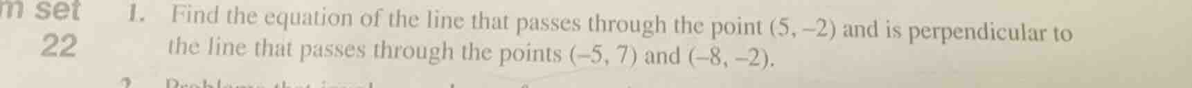 1. find the equation of the line that passes through the point (5, -2) …