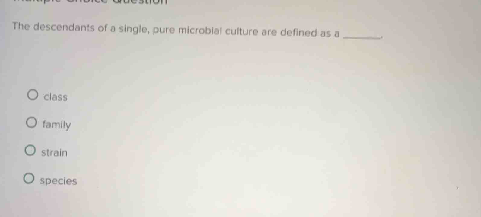the descendants of a single, pure microbial culture are defined as a __…
