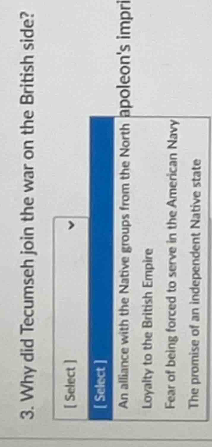 3. why did tecumseh join the war on the british side? select an allianc…