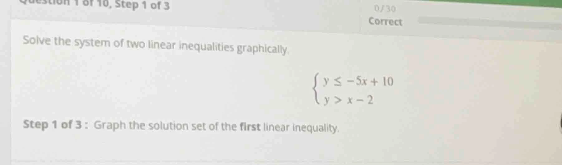 question 1 of 10, step 1 of 3 solve the system of two linear inequaliti…