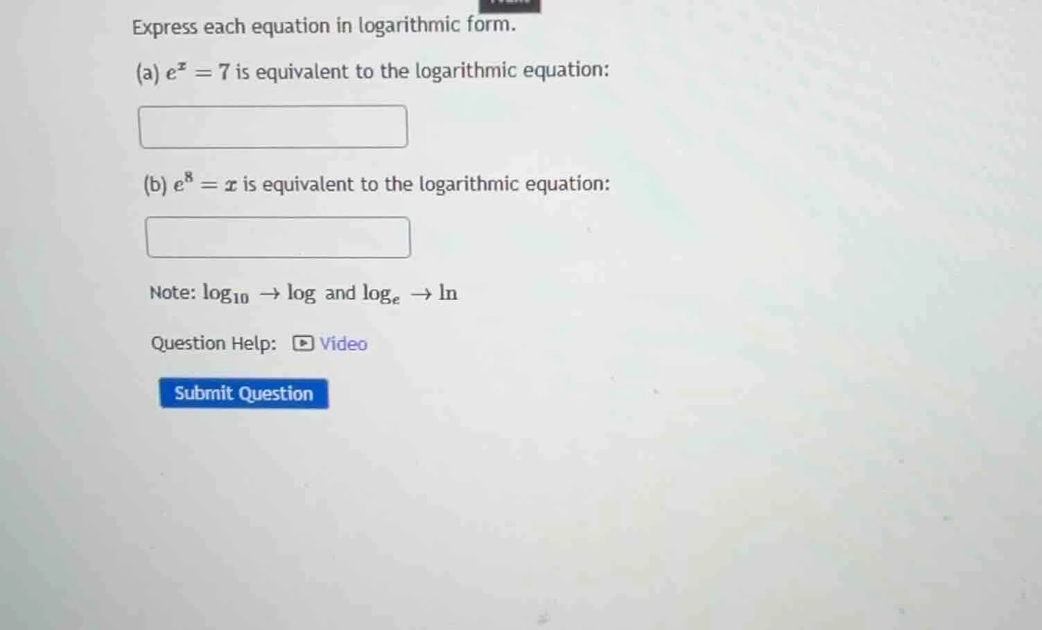 express each equation in logarithmic form. (a) $e^x = 7$ is equivalent …
