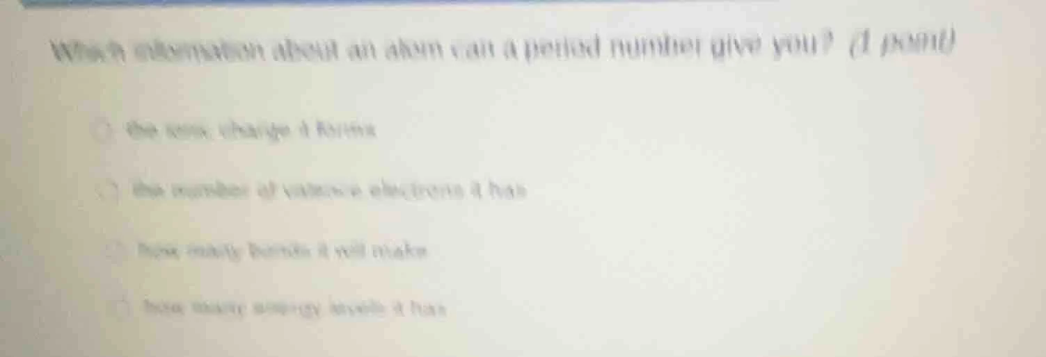 which information about an atom can a period number give you? (1 point)…