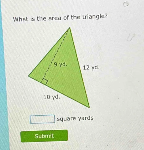 what is the area of the triangle? 9 yd. 12 yd. 10 yd. square yards subm…