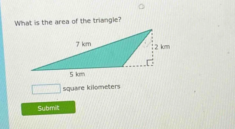 what is the area of the triangle? 7 km 2 km 5 km square kilometers subm…