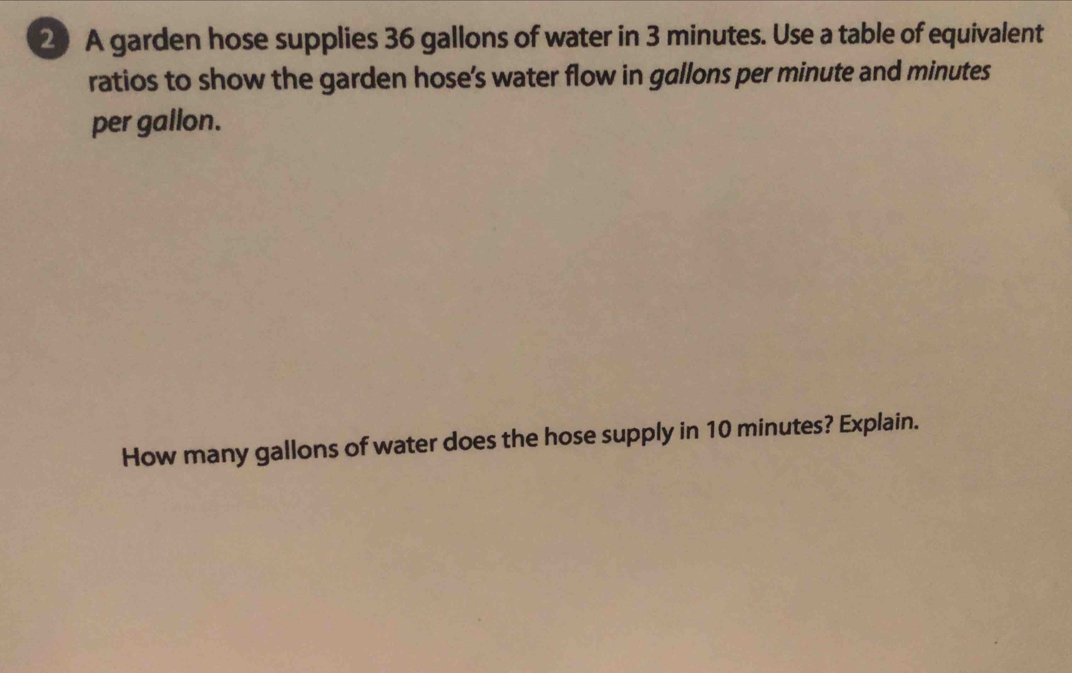 2 a garden hose supplies 36 gallons of water in 3 minutes. use a table …