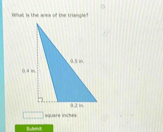 what is the area of the triangle? 0.4 in, 0.5 in, 0.2 in. square inches…