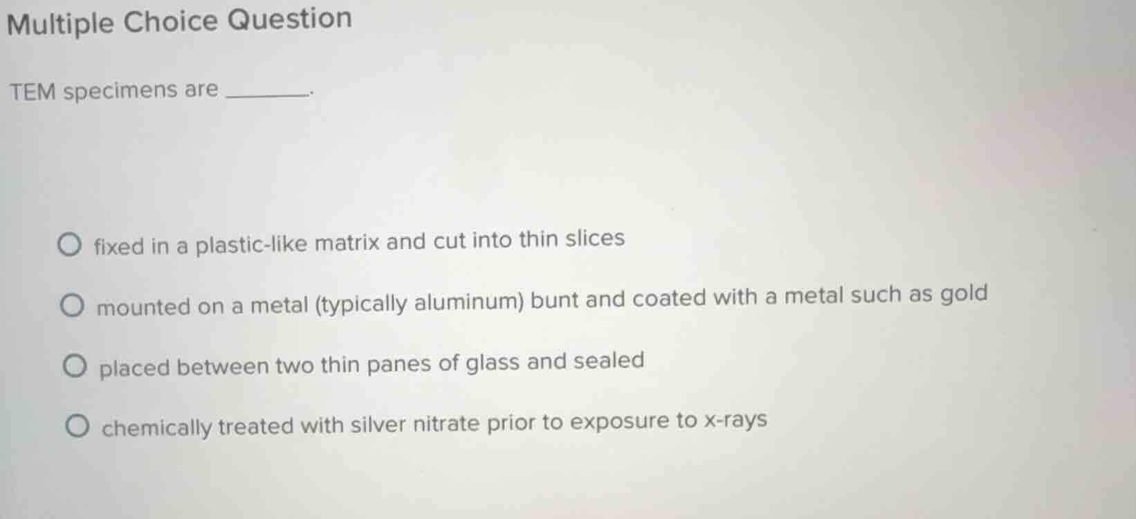 multiple choice question tem specimens are ______. fixed in a plastic -…