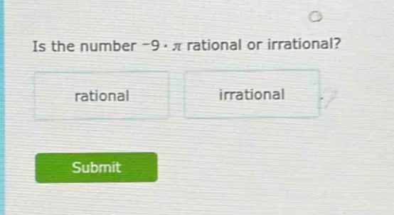 is the number -9·π rational or irrational? rational irrational submit