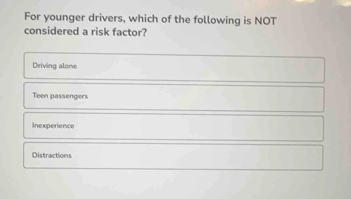 for younger drivers, which of the following is not considered a risk fa…