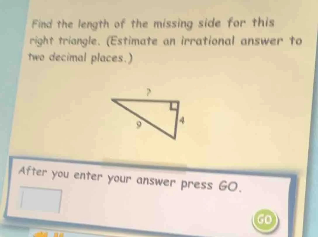 find the length of the missing side for this right triangle. (estimate …