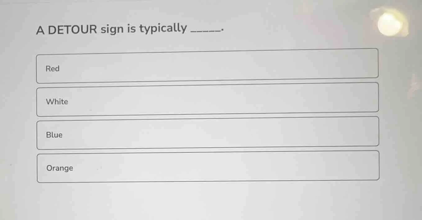 a detour sign is typically ______. red white blue orange
