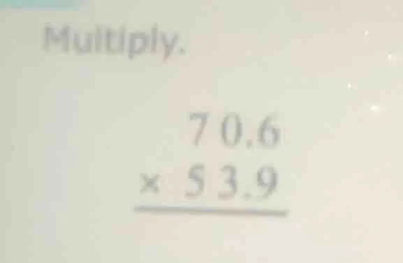 multiply. \\begin{array}{r} 70.6 \\\\ \\times\\ 53.9 \\\\ \\hline \\end…
