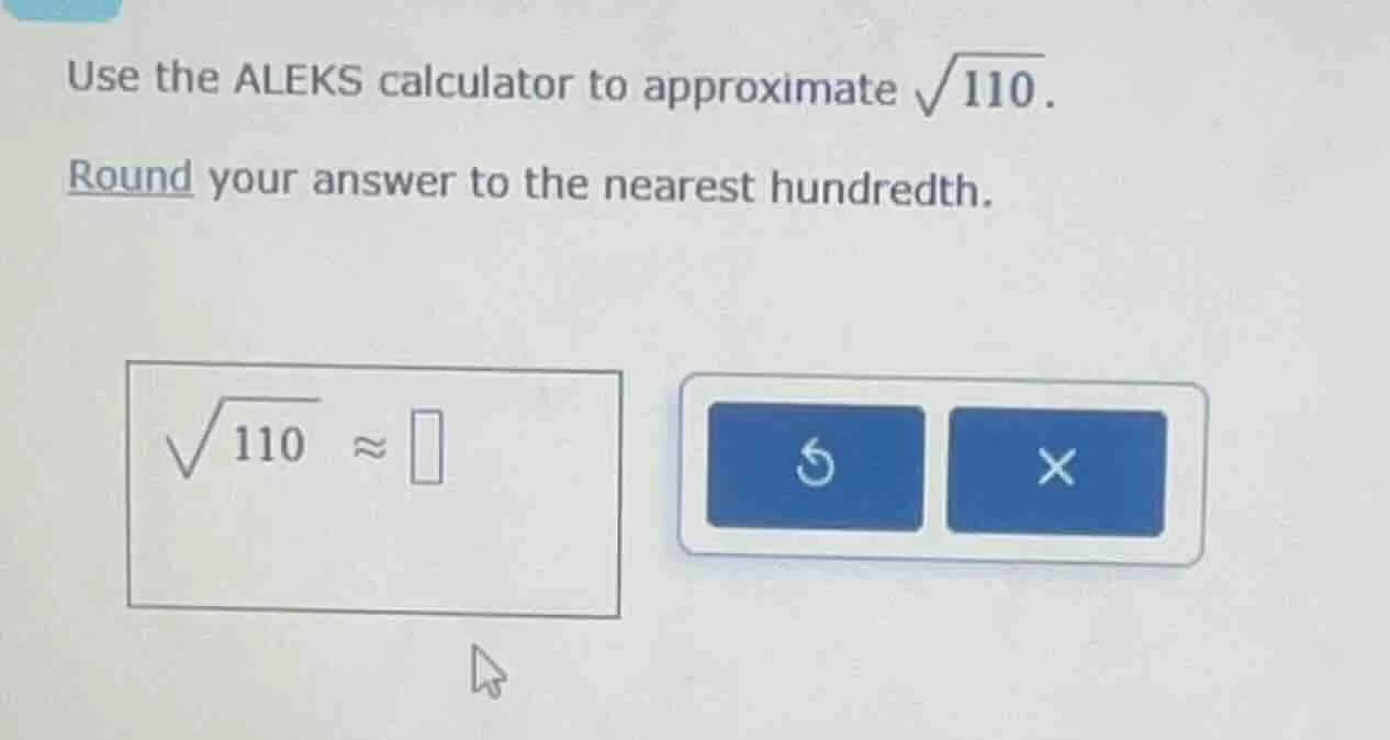 use the aleks calculator to approximate \\(\\sqrt{110}\\). round your a…