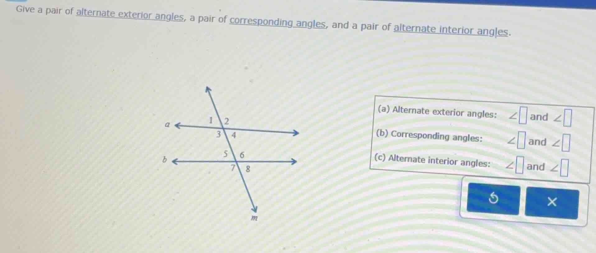 give a pair of alternate exterior angles, a pair of corresponding angle…
