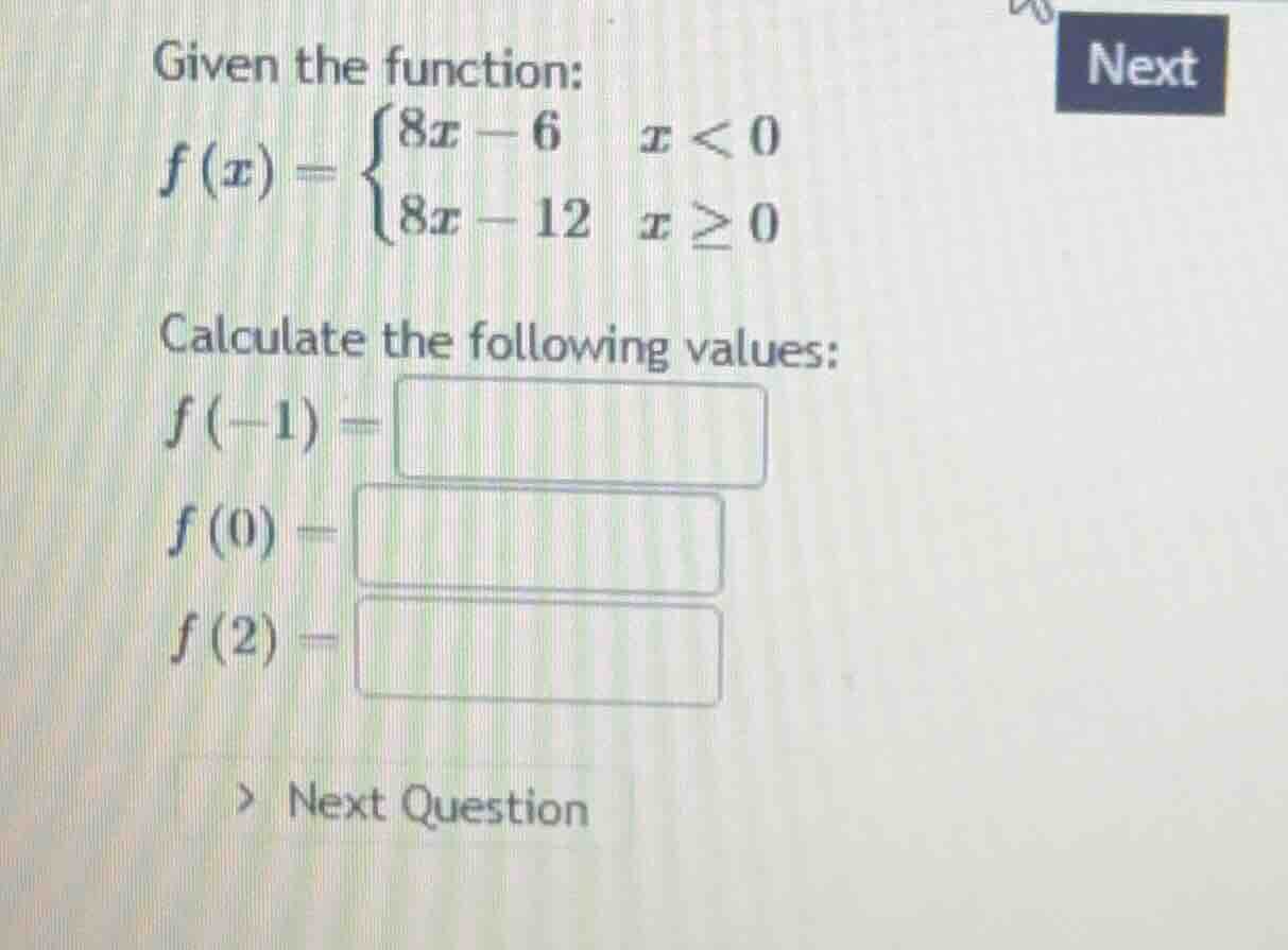 given the function: $f(x) = \\begin{cases} 8x - 6 & x < 0 \\\\ 8x - 12 …