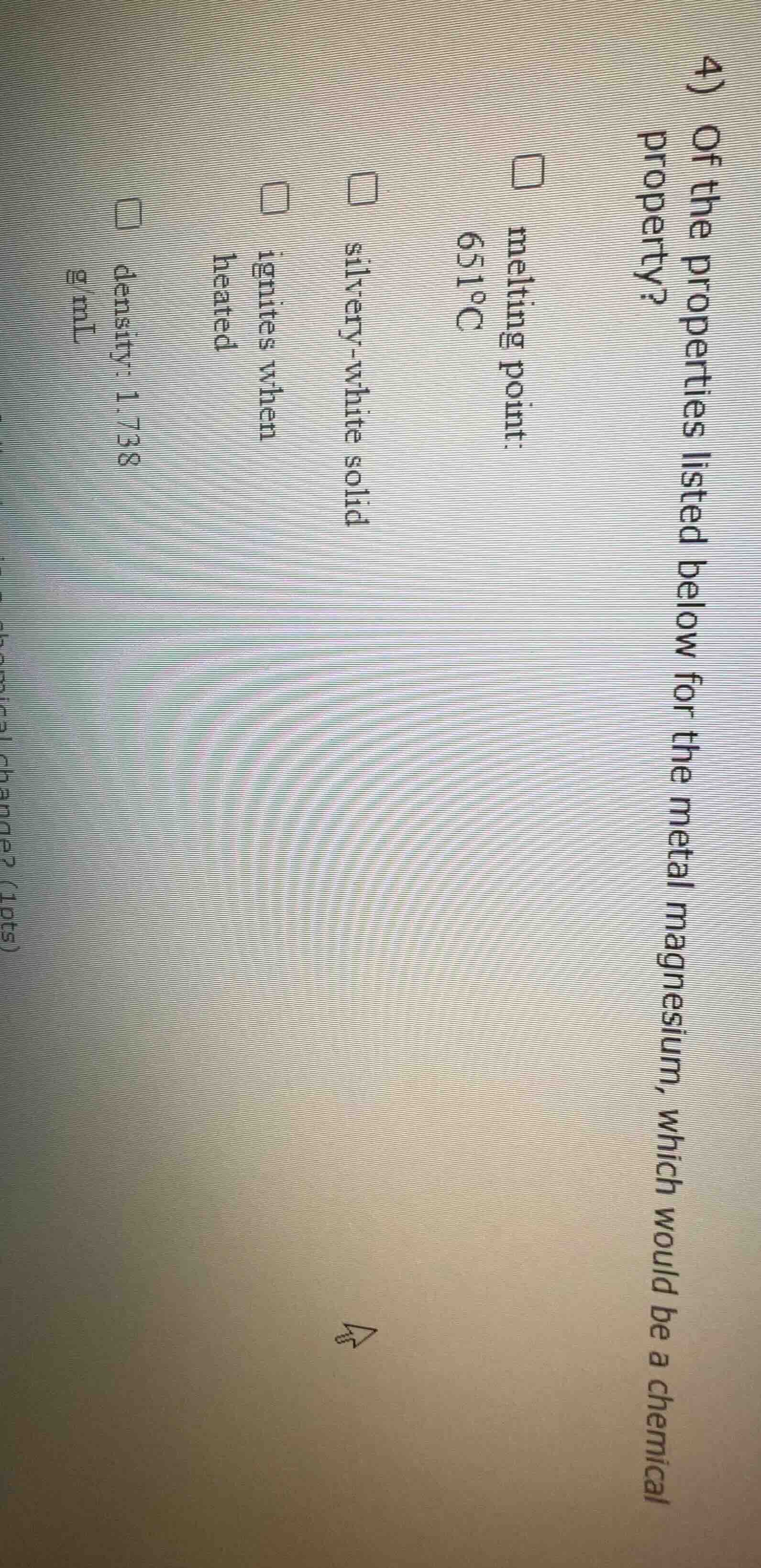 4) of the properties listed below for the metal magnesium, which would …