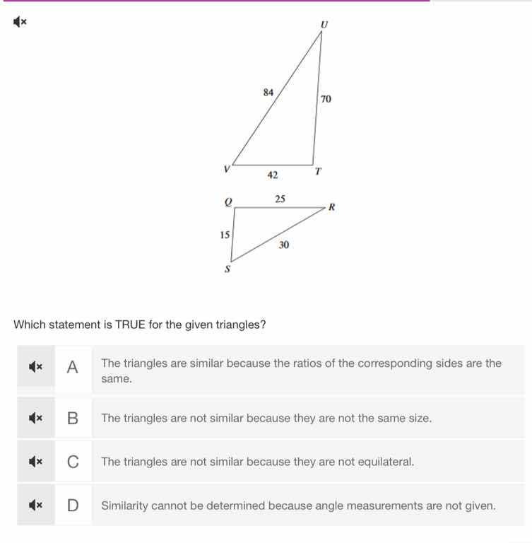 which statement is true for the given triangles? a the triangles are si…