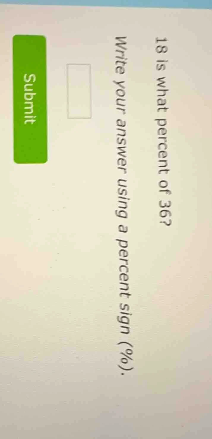18 is what percent of 36? write your answer using a percent sign (%).