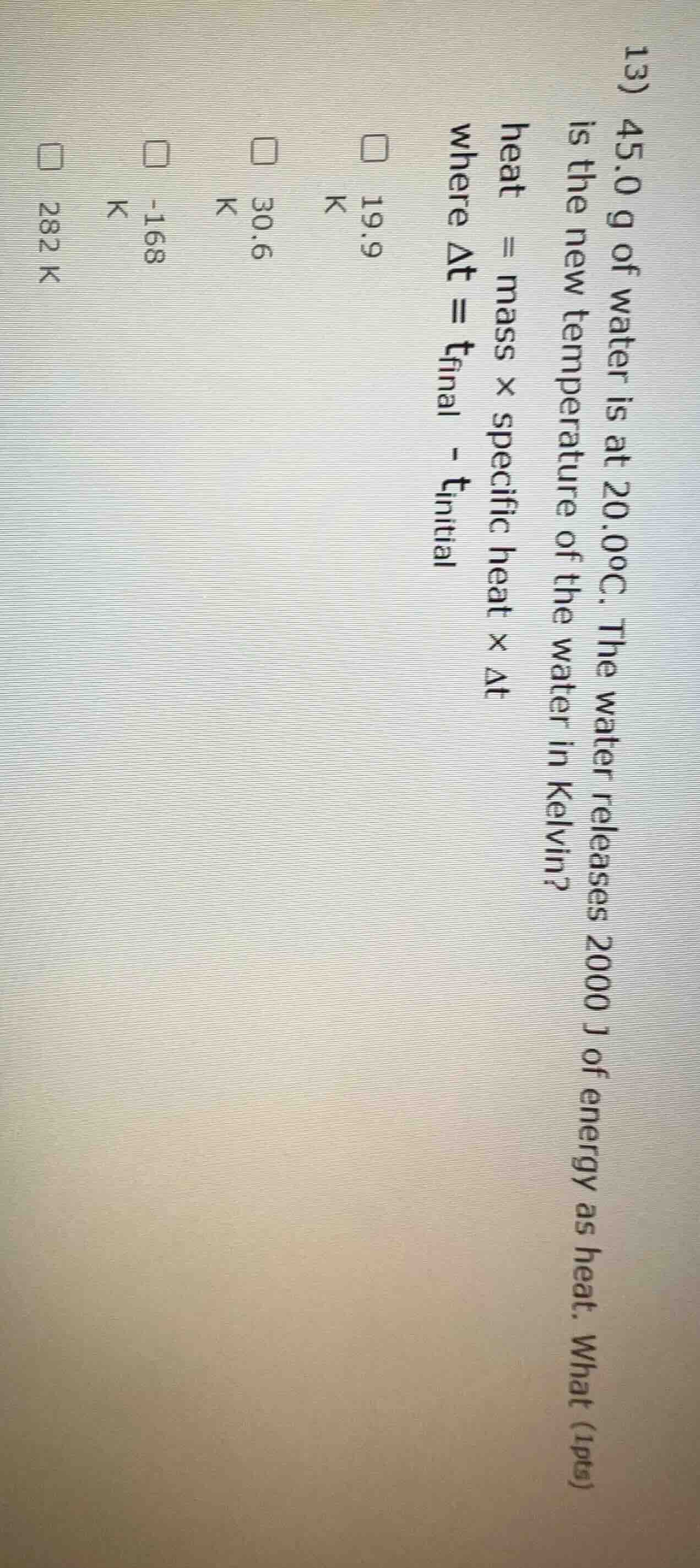 13) 45.0 g of water is at 20.0°c. the water releases 2000 j of energy a…