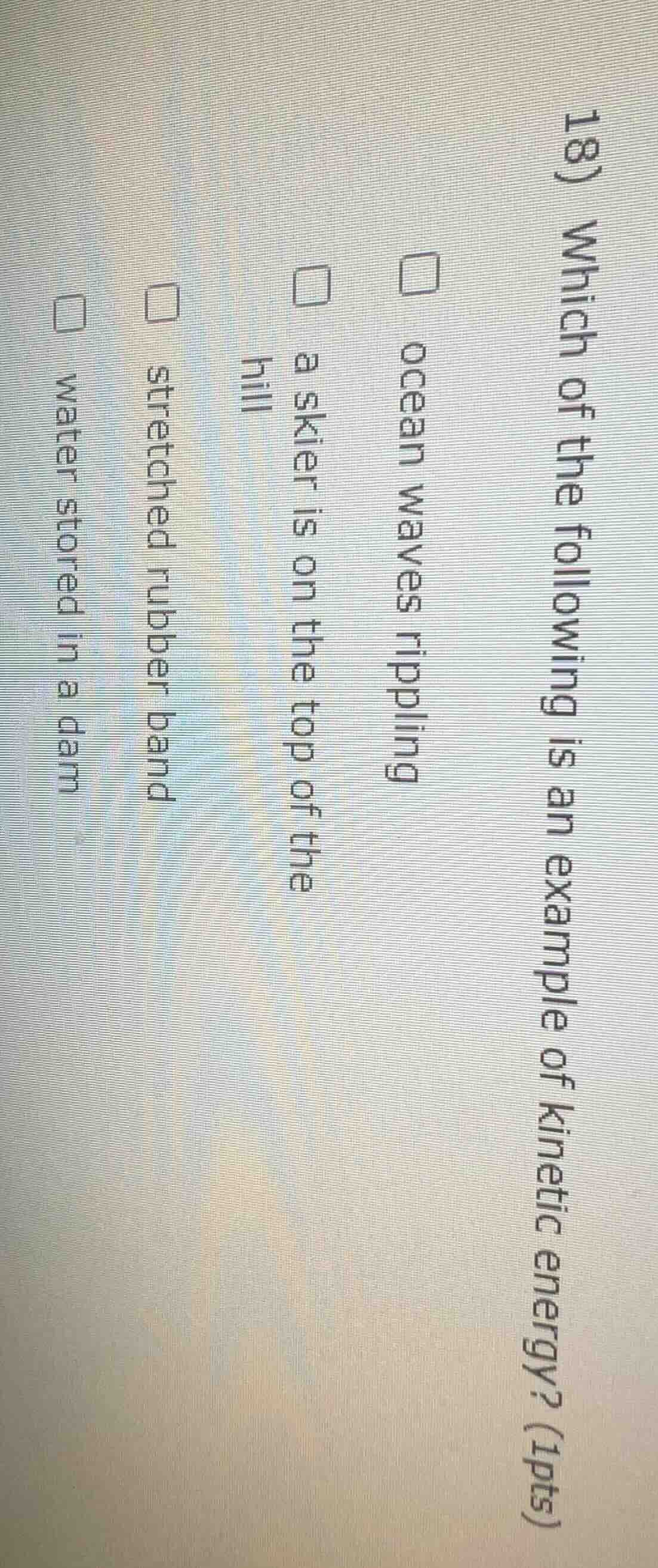 18) which of the following is an example of kinetic energy? (1pts) ocea…