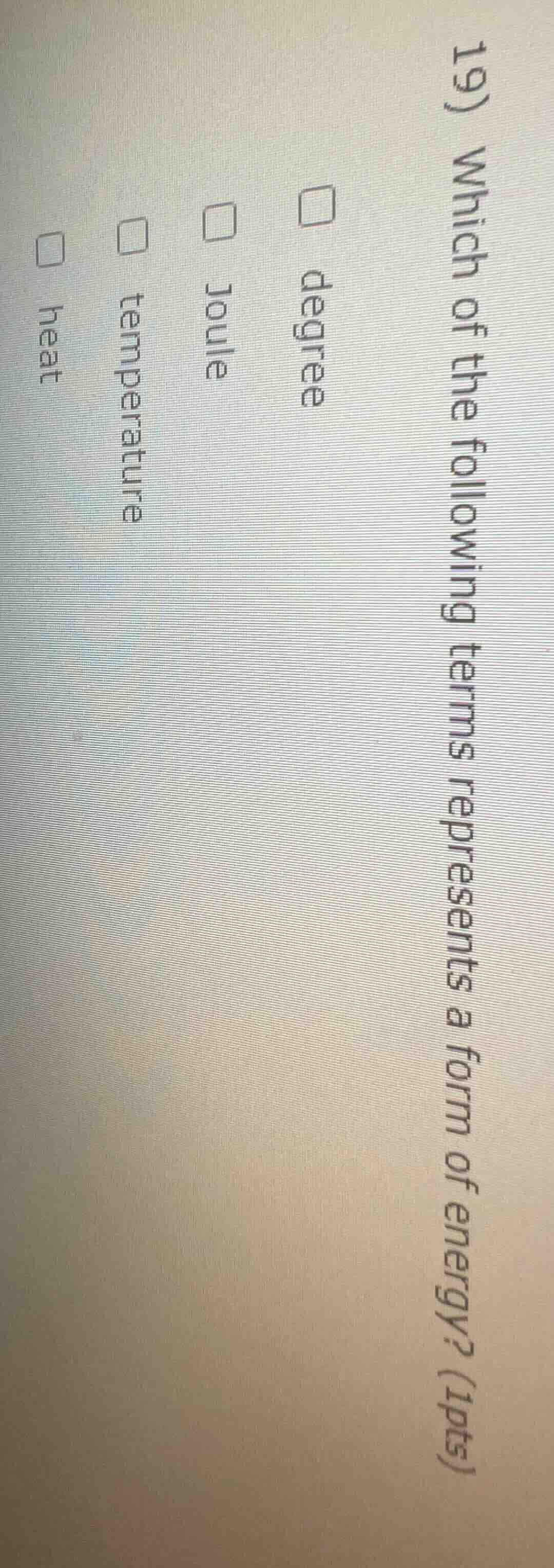 19) which of the following terms represents a form of energy? (1pts) □ …