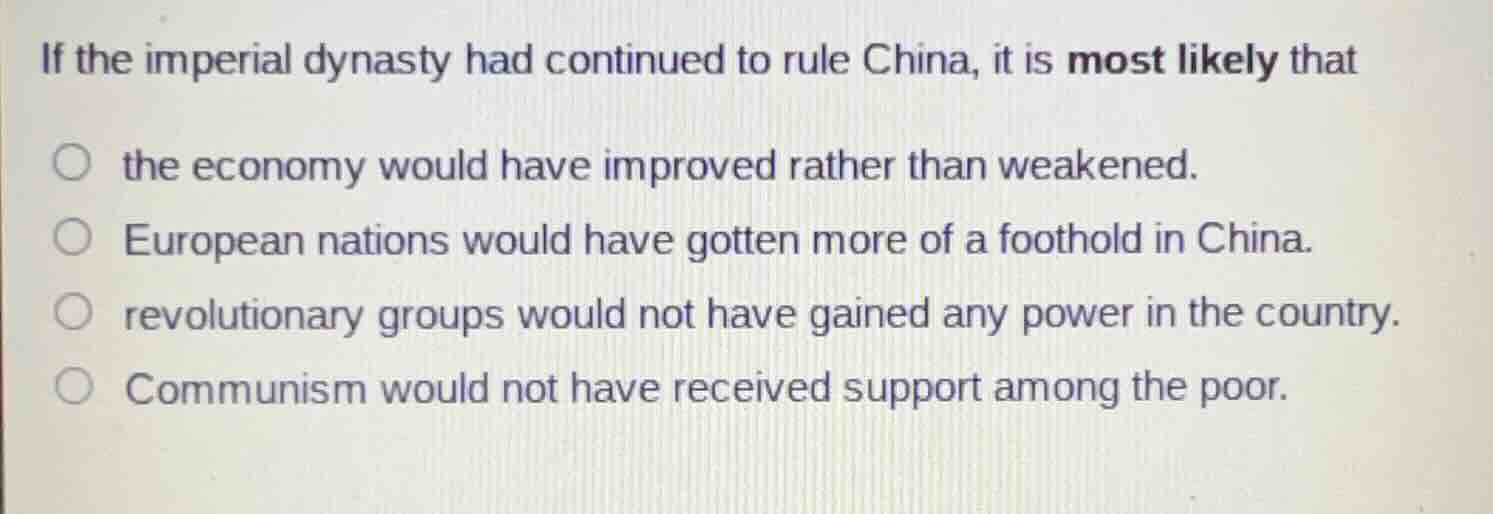 if the imperial dynasty had continued to rule china, it is most likely …