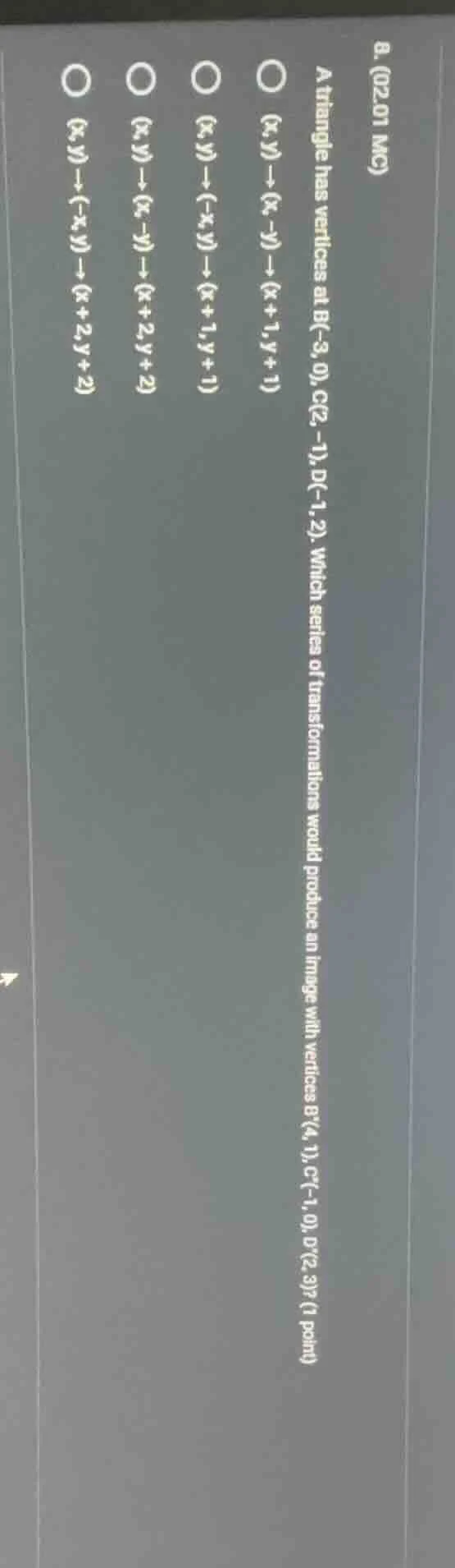 8. (02.01 mc) a triangle has vertices at b(-3, 0), c(2, -1), d(-1, 2). …