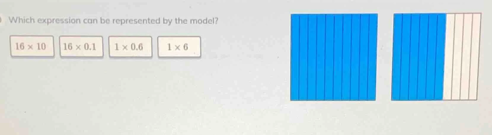which expression can be represented by the model? 16×10 16×0.1 1×0.6 1×6