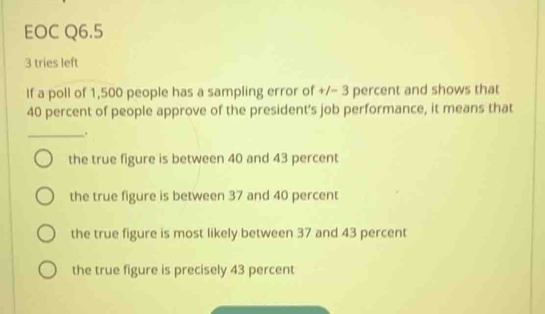 eoc q6.5 3 tries left if a poll of 1,500 people has a sampling error of…