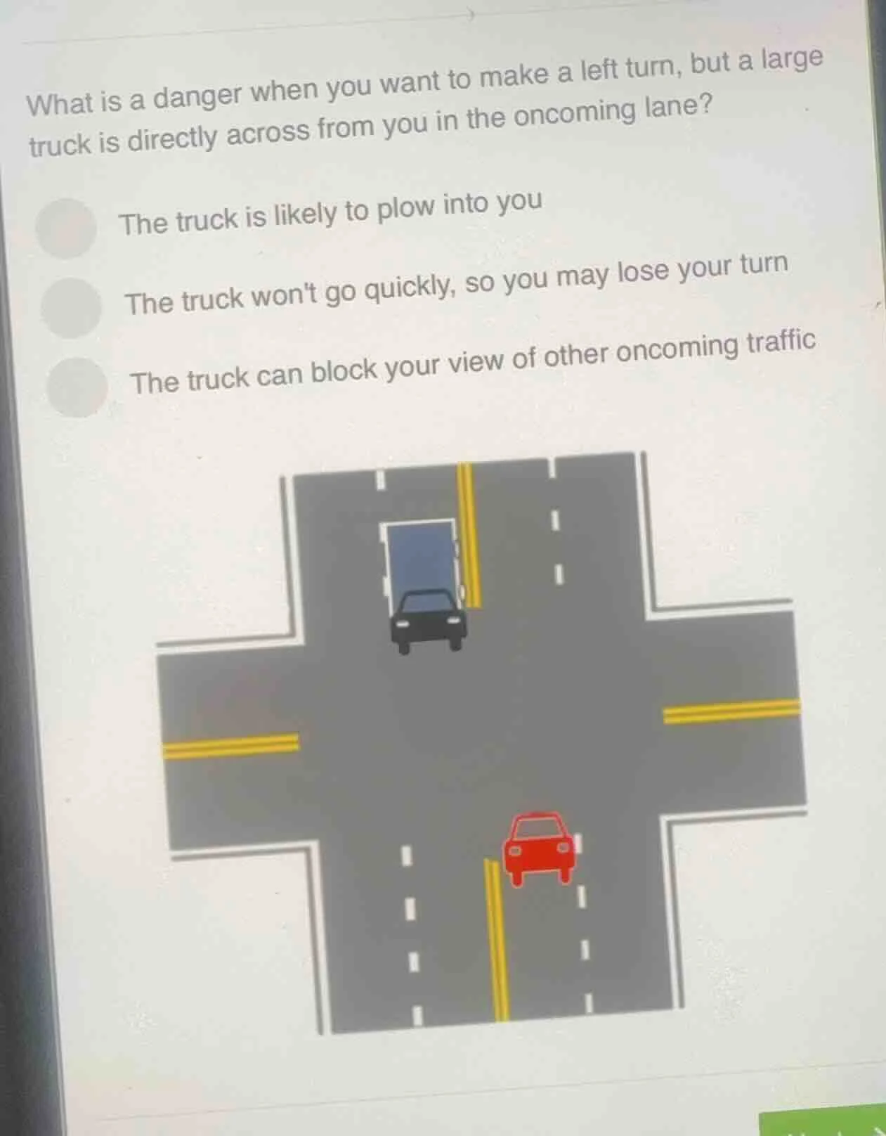 what is a danger when you want to make a left turn, but a large truck i…