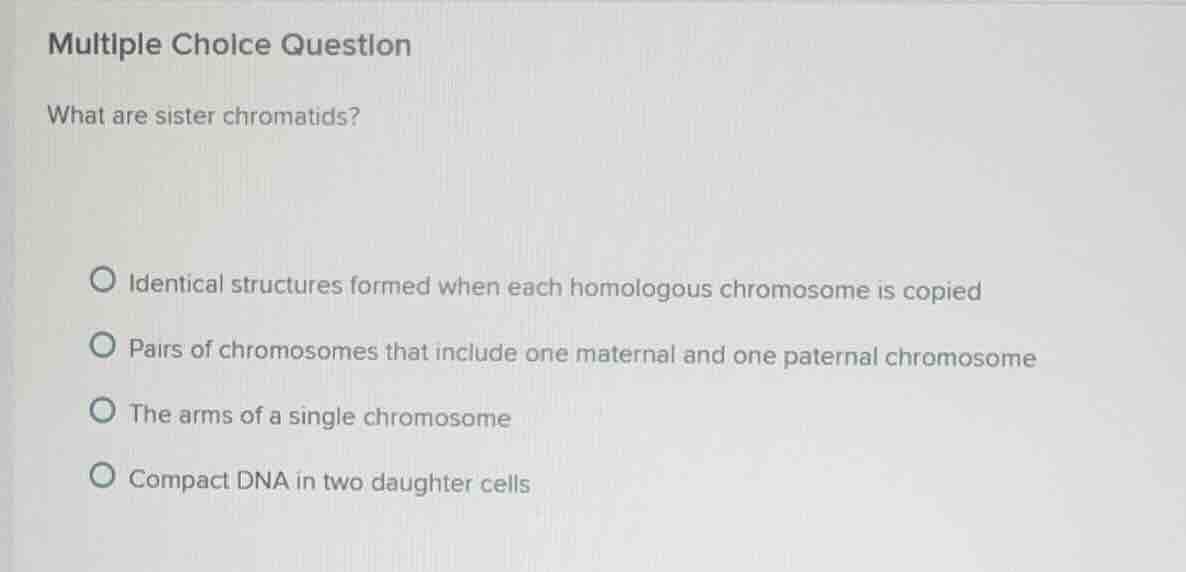 multiple choice question what are sister chromatids? identical structur…