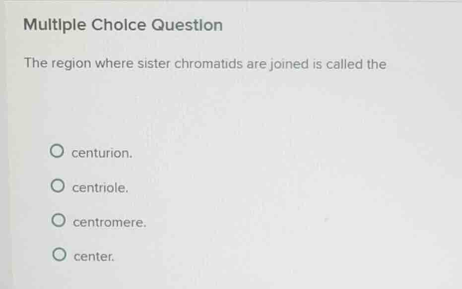 multiple choice question the region where sister chromatids are joined …