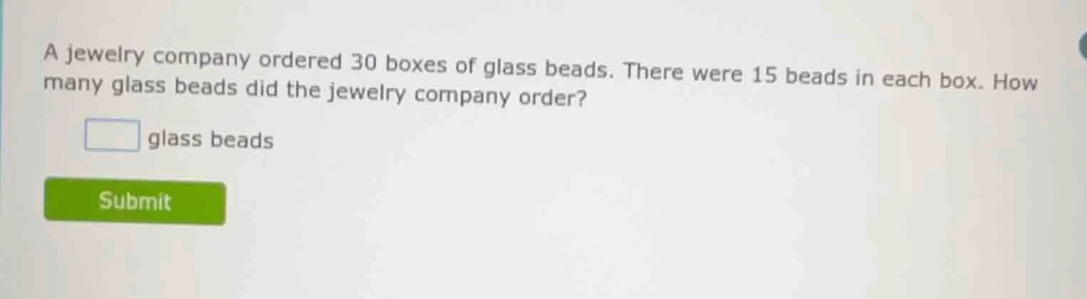 a jewelry company ordered 30 boxes of glass beads. there were 15 beads …
