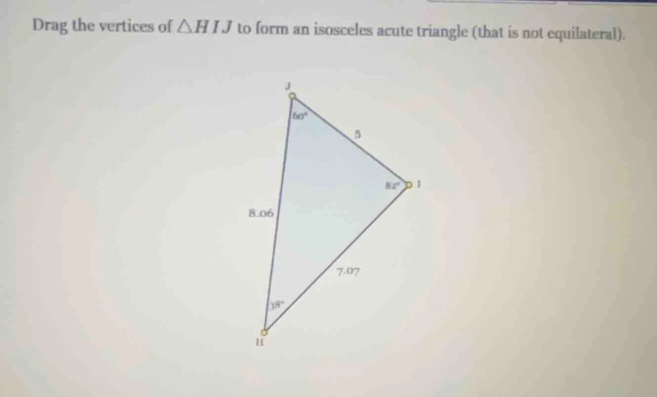 drag the vertices of $\\triangle hij$ to form an isosceles acute triang…