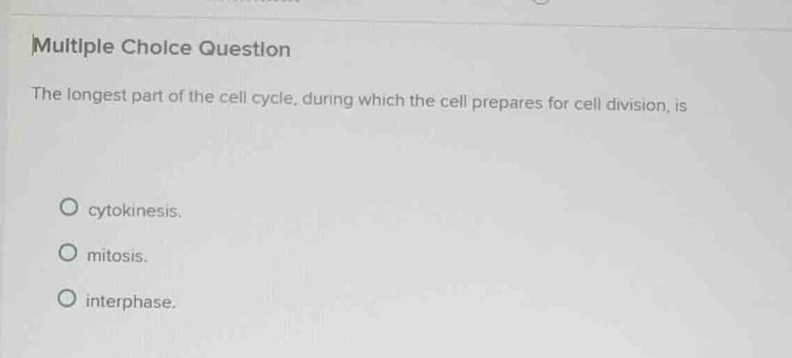 multiple choice question the longest part of the cell cycle, during whi…