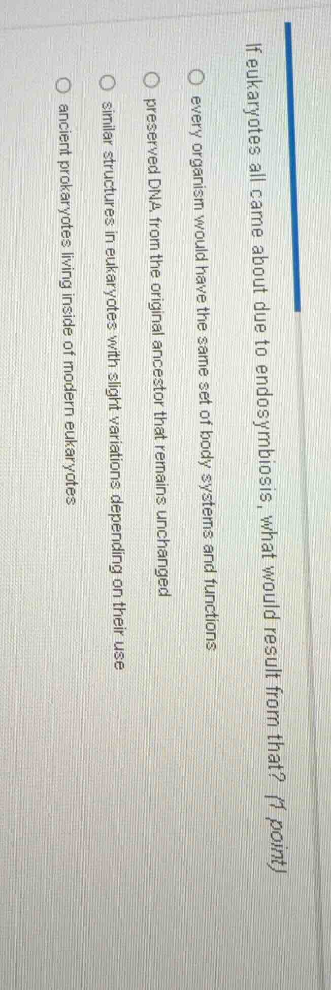 if eukaryotes all came about due to endosymbiosis, what would result fr…
