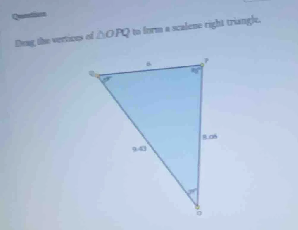 question drag the vertices of $\\triangle opq$ to form a scalene right …