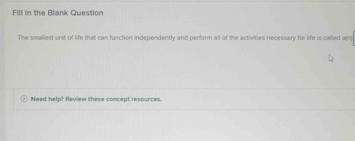 fill in the blank question the smallest unit of life that can function …