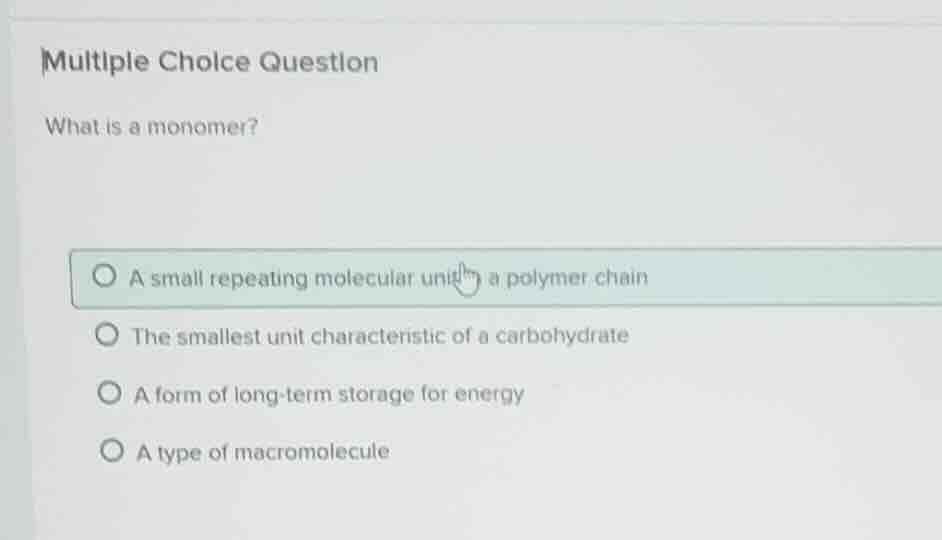 multiple choice question what is a monomer? a small repeating molecular…