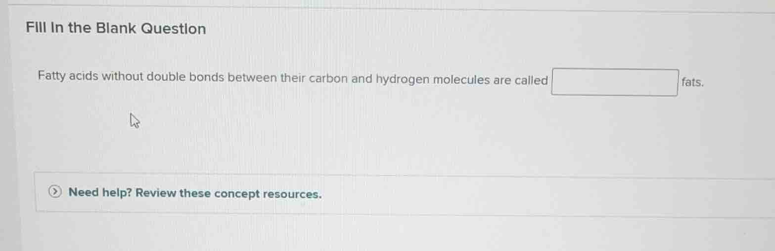 fill in the blank question fatty acids without double bonds between the…