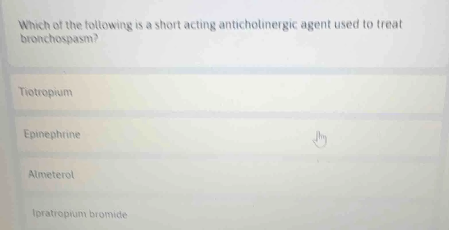 which of the following is a short acting anticholinergic agent used to …