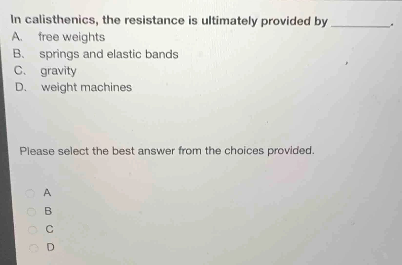 in calisthenics, the resistance is ultimately provided by ________. a. …